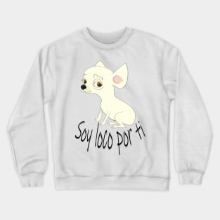 Loco por ti Chihuahua cartoon Crewneck Sweatshirt